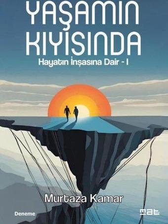 Yaşamın Kıyısında - Hayatın İnşasına Dair 1 - Murtaza Kamar - Mat Kitap