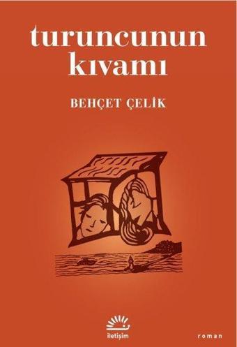 Turuncunun Kıvamı - Behçet Çelik - İletişim Yayınları