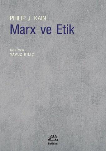 Marx ve Etik - Philip J. Kain - İletişim Yayınları