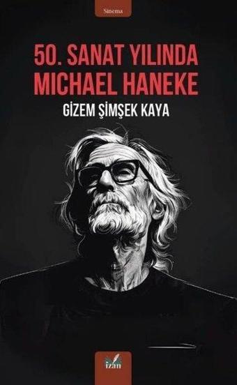 50. Sanat Yılında Michael Haneke - Gizem Şimşek Kaya - İzan Yayıncılık