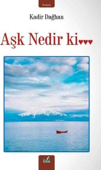 Aşk Nedir ki … - Kadir Dağhan - İzan Yayıncılık