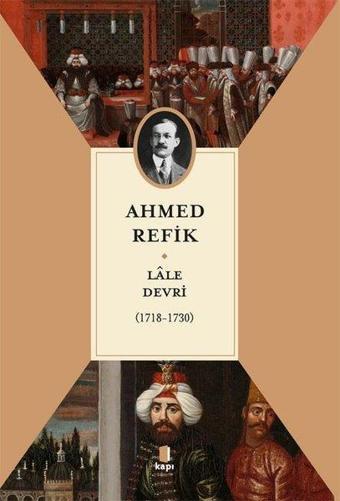 Lale Devri 1718 - 1730 - Ahmed Refik - Kapı Yayınları