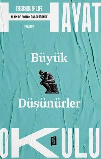 Büyük Düşünürler - The School of Life - Alain de Botton Öncülüğünde - Kolektif  - Mona