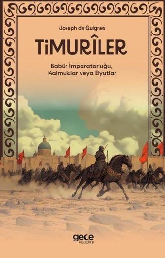 Timuriler - Timuriler, Babür İmparatorluğu, Kalmuklar veya Elyutlar - Joseph de Guignes - Gece Kitaplığı