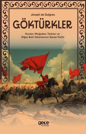 Göktürkler - Hunlar, Moğollar, Türkler ve Diğer Batı Tatarlarının Genel Tarihi - Joseph de Guignes - Gece Kitaplığı