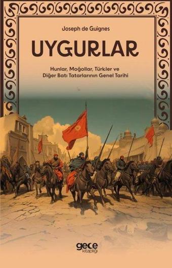 Uygurlar - Hunlar, Moğollar, Türkler ve Diğer Batı Tatarlarının Genel Tarihi - Joseph de Guignes - Gece Kitaplığı