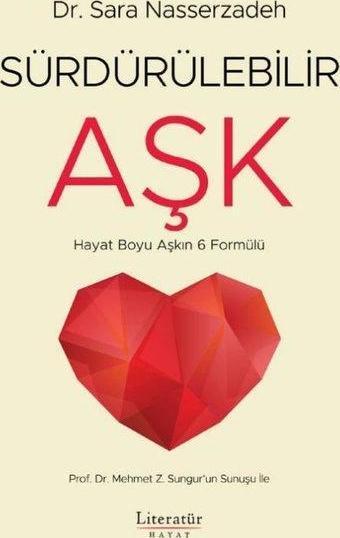 Sürdürülebilir Aşk - Hayat Boyu Aşkın 6 Formülü - Sara Nasserzadeh - Literatür Hayat