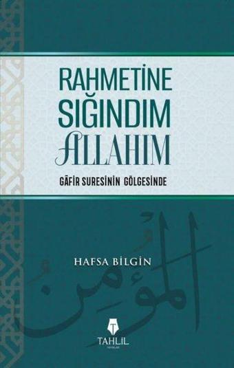 Rahmetine Sığındım Allahım - Gafir Suresinin Gölgesinde - Hafza Bilgin - Tahlil Yayınları