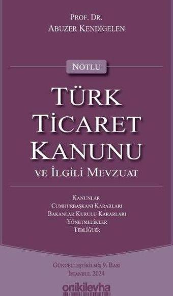 Notlu Türk Ticaret Kanunu ve İlgili Mevzuat - Mor Kapak - Abuzer Kendigelen - On İki Levha Yayıncılık