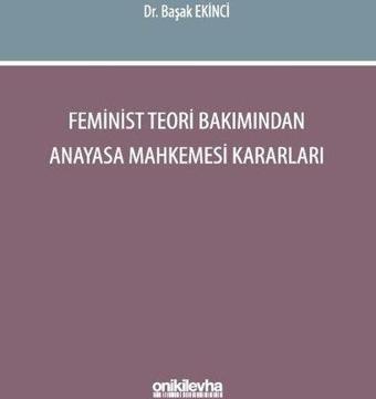 Feminist Teori Bakımından Anayasa Mahkemesi Kararları - Başak Ekinci - On İki Levha Yayıncılık