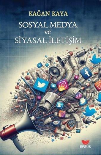 Sosyal Medya ve Siyasal İletişim - Kağan Kaya - Efsus