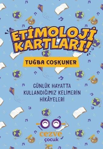 Etimoloji Kartları - Günlük Hayatta Kullandığımız Kelimelerin Hikayeleri - Tuğba Coşkuner - Cezve Çocuk