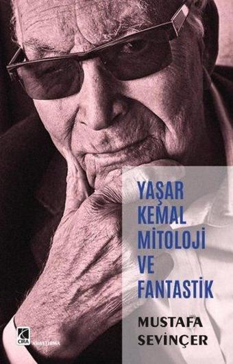 Yaşar Kemal Mitoloji ve Fantastik - Mustafa Sevinçer - Çıra Yayınları