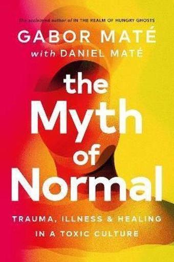 The Myth of Normal - Gabor Mate - EBURY Press