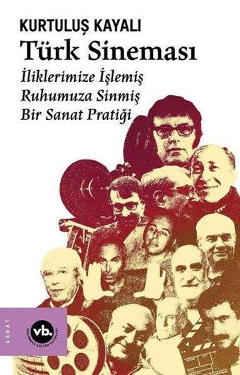 Türk Sineması - İliklerimize İşlemiş Ruhumuza Sinmiş Bir Sanat Pratiği - Kurtuluş Kayalı - VakıfBank Kültür Yayınları