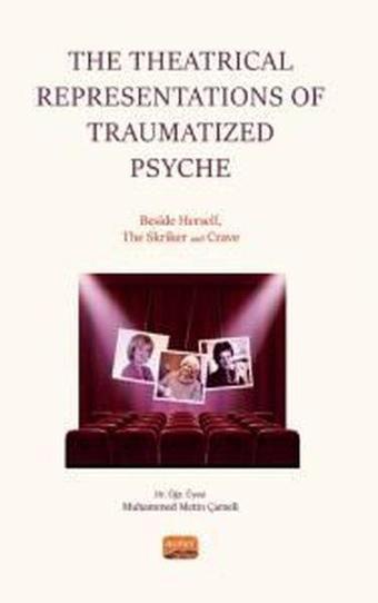 The Theatrical Representations of Traumatized Psyche: Beside Herself The Skriker and Crave - Nobel Bilimsel Eserler