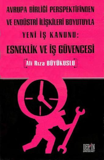 Esneklik ve İş Güvencesi - Ali Rıza Büyükuslu - Derin Yayınları