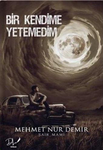 Bir Kendime Yetemedim - Mehmet Nur Demir - DLS Yayınları