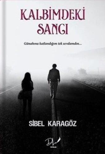 Kalbimdeki Sancı - Sibel Karagöz - DLS Yayınları