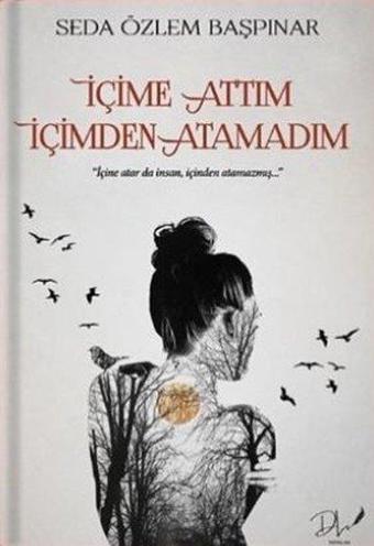 İçime Attım İçimden Atamadım - Seda Özlem Başpınar - DLS Yayınları