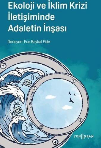 Ekoloji ve İklim Krizi İletişiminde Adaletin İnşası - Kolektif  - Yeni İnsan Yayınevi