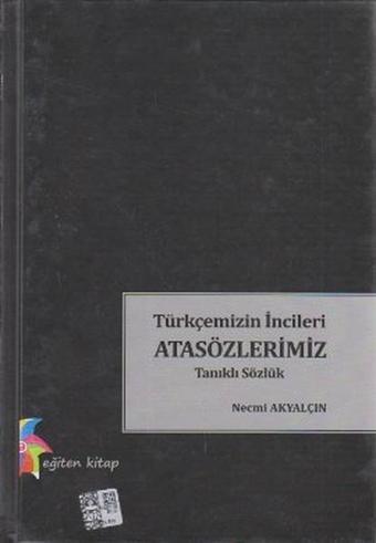 Türkçemizin İncileri Atasözlerimiz - Necmi Akyalçın - Eğiten Kitap