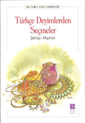 Türkçe Deyimlerden Seçmeler - Şenay Akpınar - Bilge Kültür Sanat