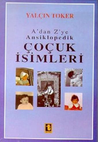 A'dan Z'ye Ansiklopedik Çocuk İsimleri - Yalçın Toker - Toker Yayınları