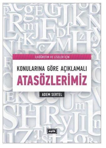 Konularına Göre Açıklamalı Atasözlerimiz - Adem Sertel - Eşik Yayınları