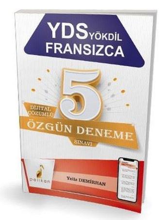 YDS YÖKDİL Fransızca Dijital Çözümlü 5 Özgün Deneme Sınavı - Yeliz Demirhan - Pelikan Yayınları