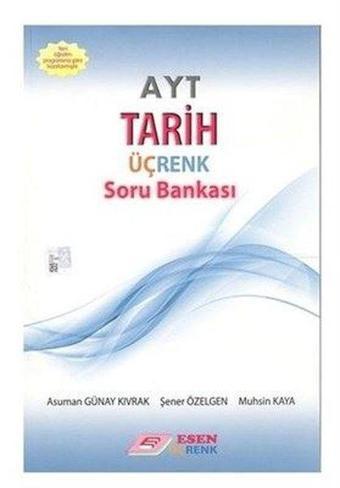 Üç Renk AYT Tarih Soru Bankası - Asuman Günay Kıvrak - Esen Yayıncılık - Eğitim