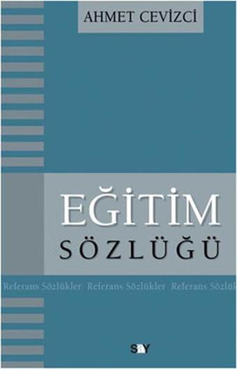 Eğitim Sözlüğü - Ahmet Cevizci - Say Yayınları