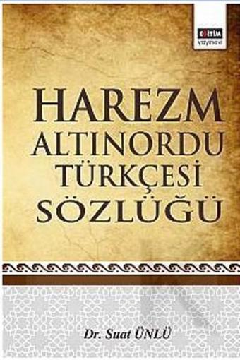 Harezm Altınordu Türkçesi Sözlüğü - Suat Ünlü - Eğitim Yayınevi