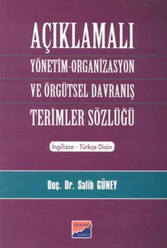 Açıklamalı Yönetim-Organizasyon ve Örgütsel Davranış Terimler Sözlüğü - Prof. Dr. Salih Güney - Siyasal Kitabevi