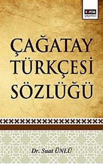 Çağatay Türkçesi Sözlüğü - Suat Ünlü - Eğitim Yayınevi