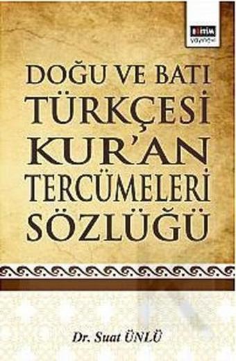 Doğu ve Batı Türkçesi Kur'an Tercümeleri Sözlüğü - Suat Ünlü - Eğitim Yayınevi