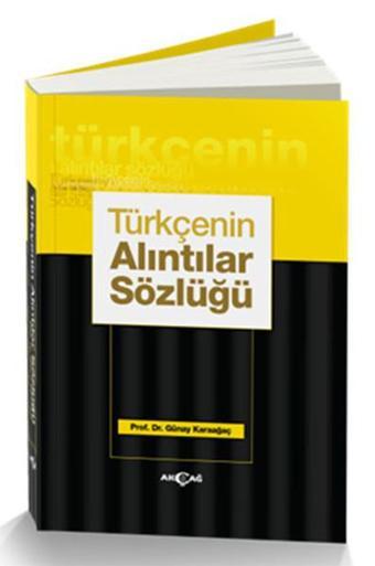 Türkçenin Alıntılar Sözlüğü - Günay Karaağaç - Akçağ Yayınları