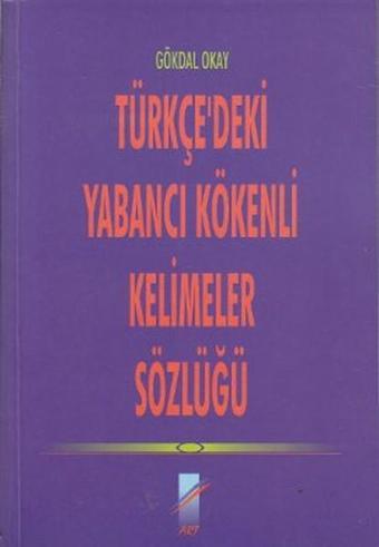 Türkçe'deki Yabancı Kökenli Kelimeler Sözlüğü - Gökdal Okay - Art Basın Yayın