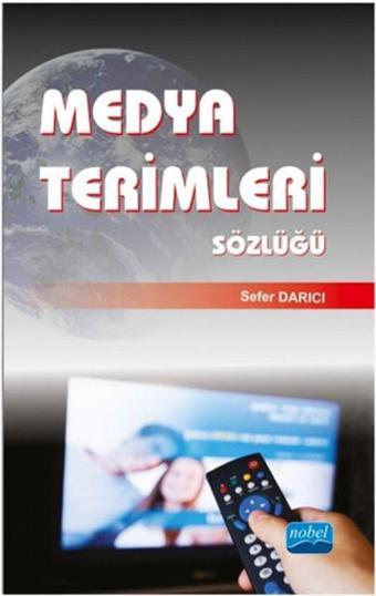 Medya Terimleri Sözlüğü - Sefer Darıcı - Nobel Akademik Yayıncılık