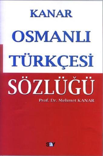 Osmanlı Türkçesi Sözlüğü - Mehmet Kanar - Say Yayınları