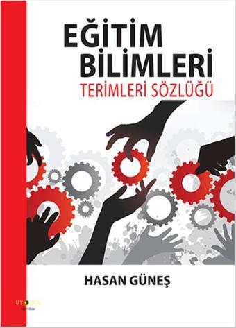 Eğitim Bilimleri Terimleri Sözlüğü - Hasan Güneş - Ütopya Yayınevi