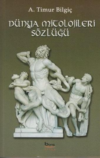 Dünya Mitolojileri Sözlüğü - A. Timur Bilgiç - Barış Platin