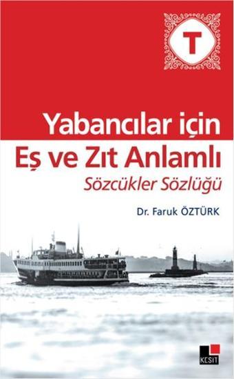 Yabancılar İçin Eş ve Zıt Anlamlı Sözcükler Sözlüğü - Faruk Öztürk - Kesit Yayınları