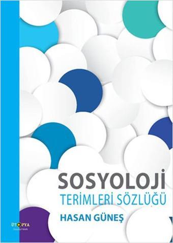 Sosyoloji Terimleri Sözlüğü - Hasan Güneş - Ütopya Yayınevi