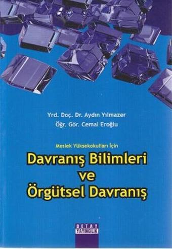 Meslek Yüksekokulları İçin Davranış Bilimleri ve Örgütsel Davranış - Cemal Eroğlu - Detay Yayıncılık