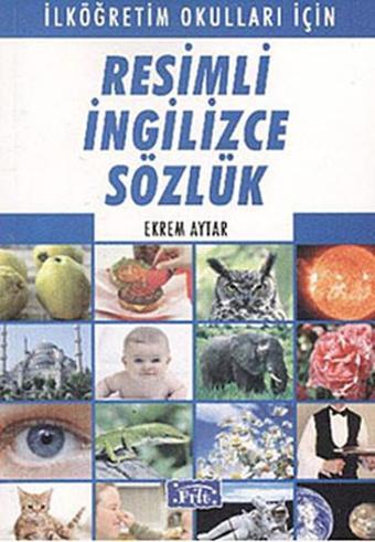 Parıltı Resimli İngilizce Sözlük (İlköğretim Okulları İçin) - Ekrem Aytar - Parıltı Yayınları