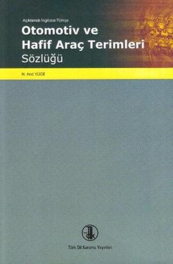 Açıklamalı İngilizce Türkçe Otomotiv ve Araç Terimleri Sözlüğü - Kolektif  - Türk Dil Kurumu Yayınları