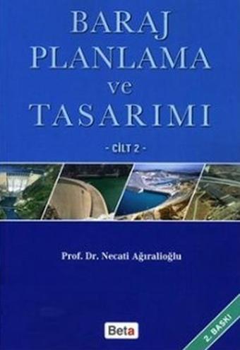 Baraj Planlama ve Tasarımı Cilt: 2 - Necati Ağıralioğlu - Beta Yayınları