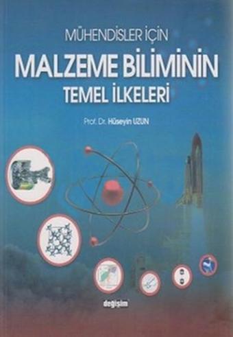 Mühendisler İçin Malzeme Biliminin Temel İlkeleri - Hüseyin Uzun - Değişim Yayınları