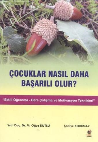 Çocuklar Nasıl Daha Başarılı Olur? - M. Oğuz Kutlu - Adana Nobel Kitabevi